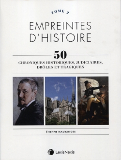 Empreintes d'histoire : 50 chroniques historiques, judiciaires, drôles et tragiques. Vol. 2