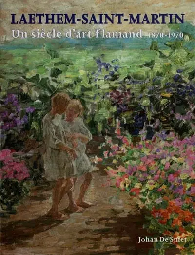 Laethem-Saint-Martin : un siècle d'art flamand, 1870-1970