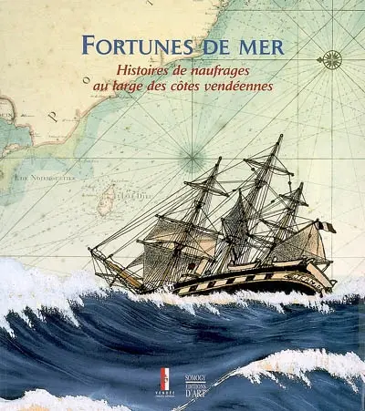 Fortunes de mer : histoires de naufrages au large des côtes vendéennes