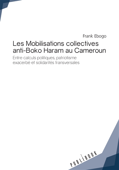 Les mobilisations collectives anti boko haram au cameroun : Entre calculs politiques, patriotisme exacerbé et solidarités transversales