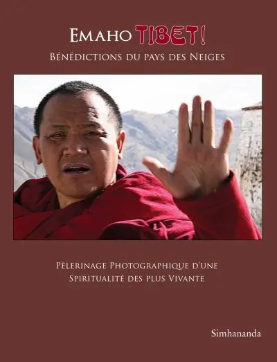 Emaho Tibet ! : bénédictions du pays des neiges : pèlerinage photographique d'une spiritualité des plus vivante