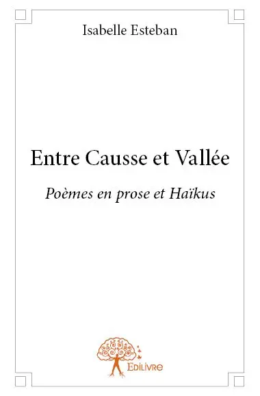 Entre causse et vallée : Poèmes en prose et Haïkus
