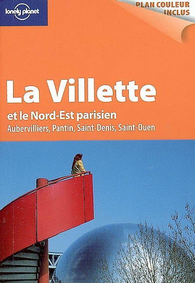 La Villette et le nord-est parisien : Aubervilliers, Pantin, Saint-Denis, Saint-Ouen
