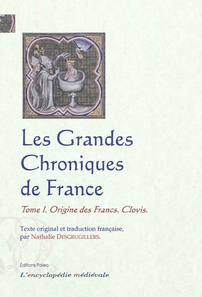 Les grandes chroniques de France. Vol. 1. Origine des Francs, Clovis