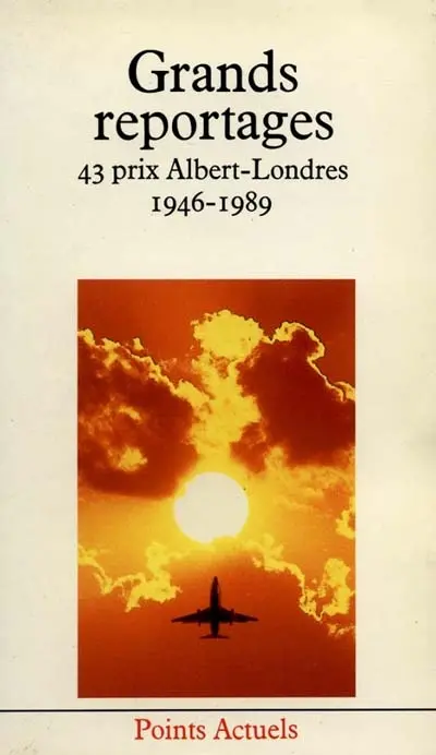 Grands reportages : les quarante-trois prix Albert-Londres 1946-1989