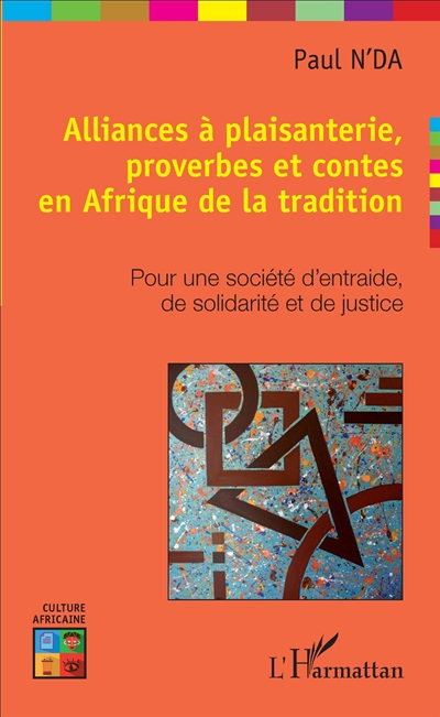 Alliances à plaisanterie, proverbes et contes en Afrique de la tradition : pour une société d'entraide, de solidarité et de justice