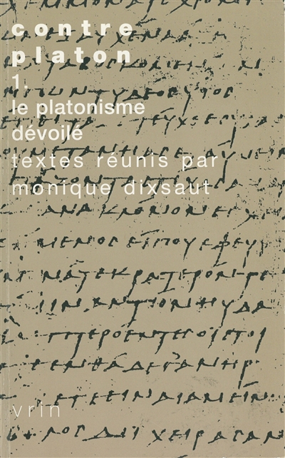 Contre Platon. Vol. 1. Le Platonisme dévoilé