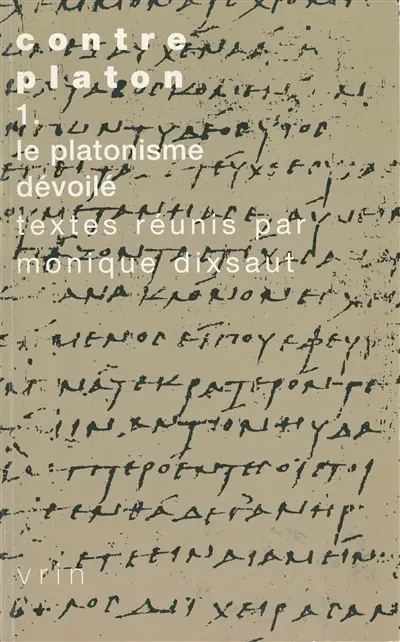 Contre Platon. Vol. 1. Le Platonisme dévoilé