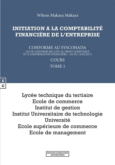 Initiation à la comptabilité financière de l'entreprise : conforme au Syscohada (acte uniforme relatif au droit comptable et à l'information financière, JO du 12-02-2017) : cours. Vol. 1
