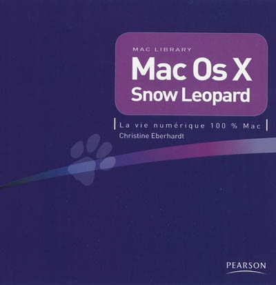 Mac OS X Snow Leopard : la vie numérique 100 % Mac