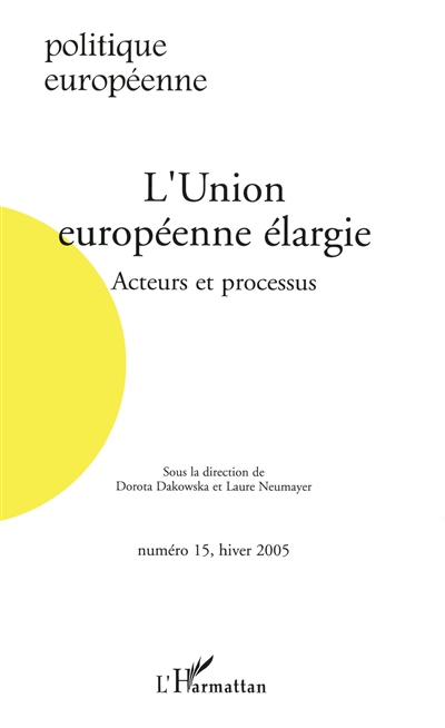 Politique européenne, n° 15. L'Union européenne élargie : acteurs et processus