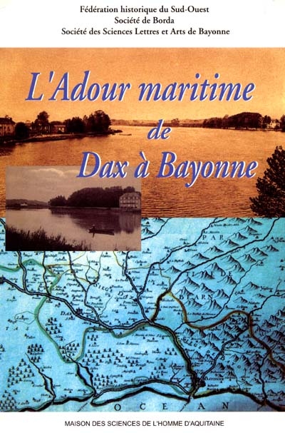 L'Adour maritime de Dax à Bayonne : actes du 53e congrès d'études régionales de la Fédération historique du Sud-Ouest, Dax, Bayonne, 27-28 mai 2000