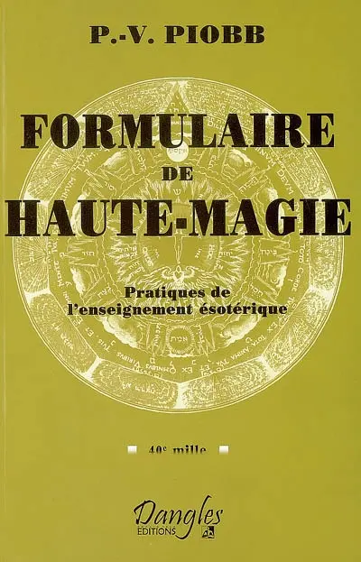 Formulaire de haute-magie : pratiques de l'enseignement ésotérique : 40e mille