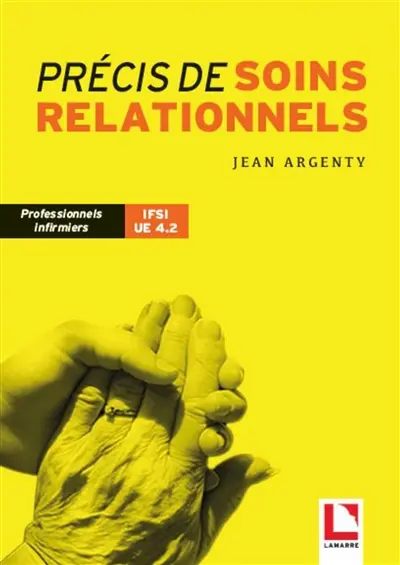 Précis de soins relationnels : professionnels infirmiers, IFSI UE 4.2