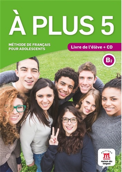 A plus 5 : méthode de français pour adolescents, B2 : livre de l'élève + CD