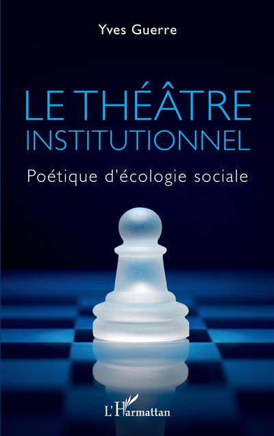 Le théâtre institutionnel : poétique d'écologie sociale