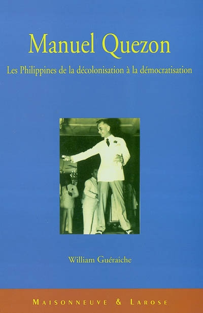 Manuel Quezon : les Philippines de la décolonisation à la démocratisation