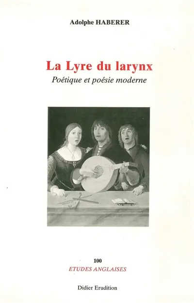 La lyre du larynx : poétique et poésie moderne