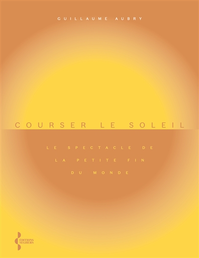Courser le soleil : le spectacle de la petite fin du monde