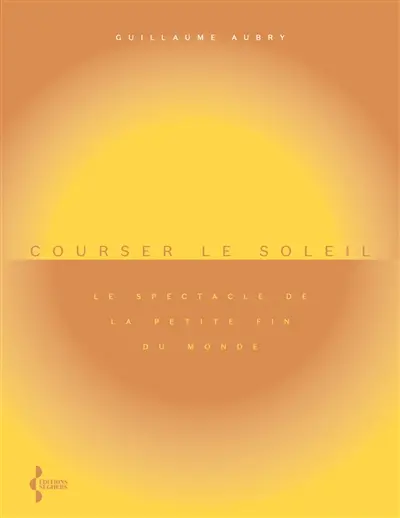 Courser le soleil : le spectacle de la petite fin du monde