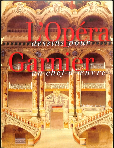 L'Opéra Garnier : dessins pour un chef-d'oeuvre