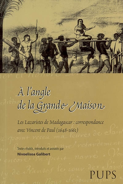 A l'angle de la grande maison : les lazaristes de Madagascar : correspondance avec Vincent de Paul (1648-1661)