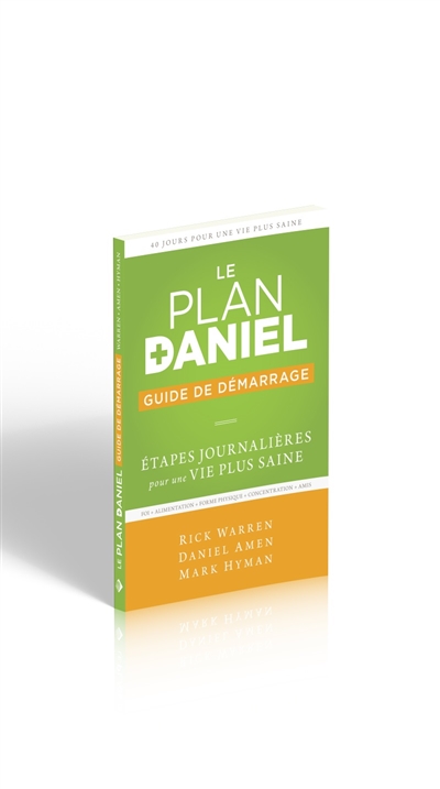 Le plan Daniel : guide de démarrage : étapes journalières pour une vie plus saine