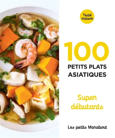 100 petits plats asiatiques : super débutants