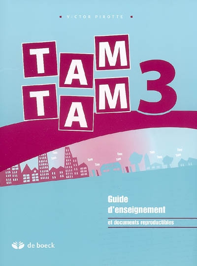 Tam Tam 3 : guide d'enseignement et documents reproductibles