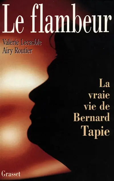 Le Flambeur : la vraie vie de Bernard Tapie