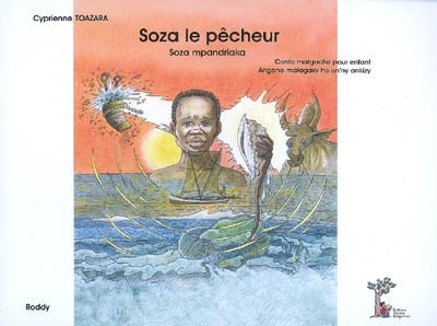 Soza le pêcheur : conte malgache pour enfant. Soza Mpandriaka : angano malagasy ho an'ny ankizy