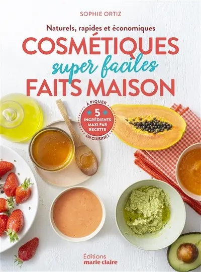 Cosmétiques super faciles faits maison : naturels, rapides et économiques