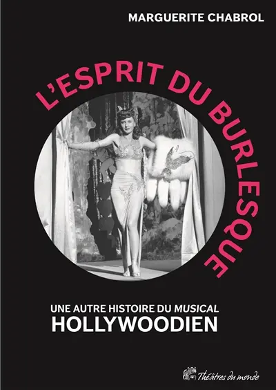 L'esprit du burlesque : une autre histoire du musical hollywoodien