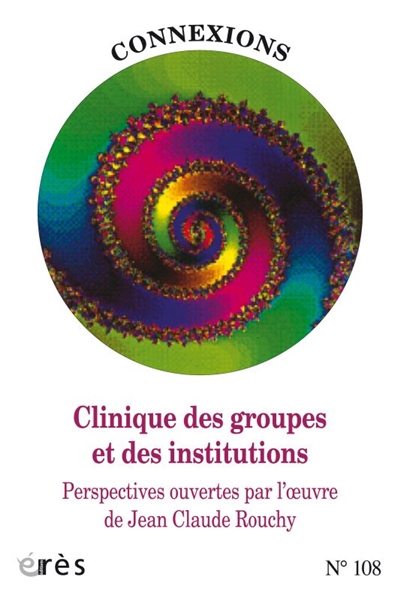 connexions, n° 108. clinique des groupes et des institutions : perspectives ouvertes par l'oeuvre de jean claude rouchy