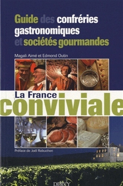 La France conviviale : guide des confréries gastronomiques et sociétés gourmandes