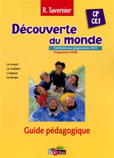 Découverte du monde, CP-CE1, conforme aux progressions 2012, programme 2008 : le vivant, la matière, l'espace, le temps : guide pédagogique