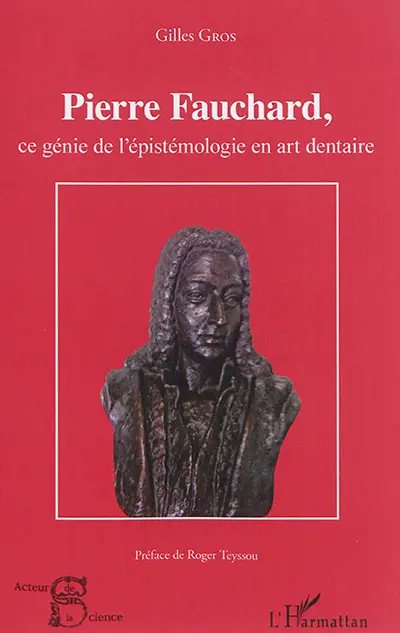 Pierre Fauchard, ce génie de l'épistémologie en art dentaire
