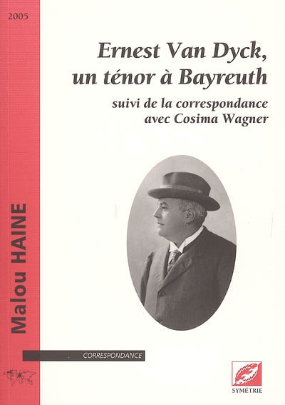 Ernest Van Dyck, un ténor à Bayreuth : suivi de la correspondance avec Cosima Wagner