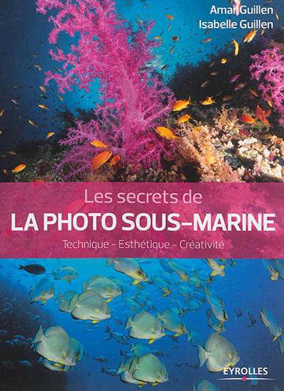 Les secrets de la photo sous-marine : technique, esthétique, créativité