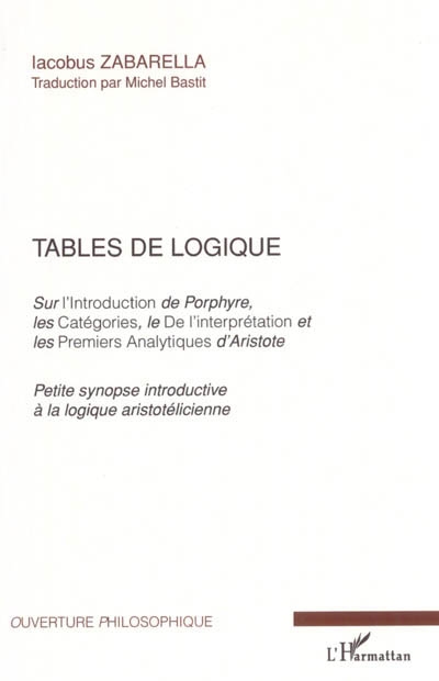 Tables de logique : sur l'Introduction de Porphyre, les Catégories, le De l'interprétation et les Premiers analytiques d'Aristote : petite synopse introductive à la logique aristotélicienne