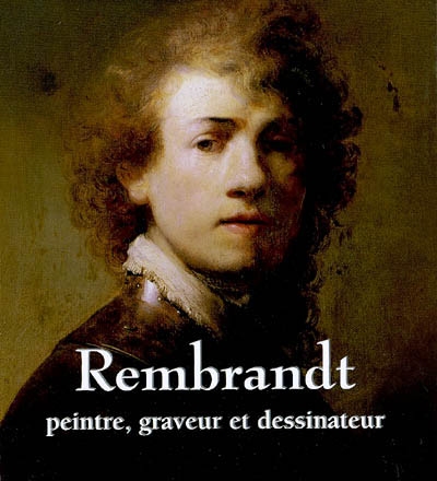 Rembrandt : peintre, graveur et dessinateur