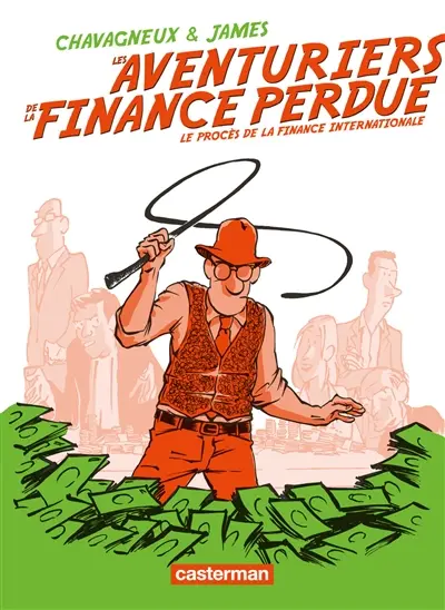 Les aventuriers de la finance perdue : le procès de la finance internationale
