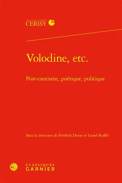 Volodine, etc. : post-exotisme, poétique, politique : actes du colloque organisé à Cerisy du 12 au 19 juillet 2010