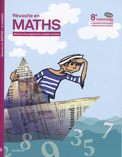 Réussite en maths : révision du programme scolaire romand : 8e Harmos, 11-12 ans