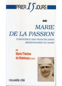 Prier 15 jours avec Marie de la Passion : fondatrice des Franciscaines missionnaires de Marie