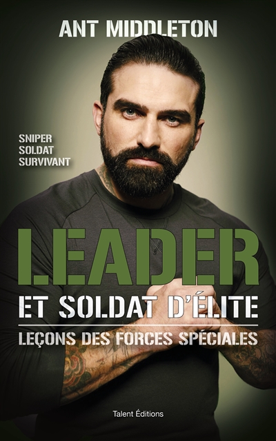 Leader et soldat d'élite : leçons des forces spéciales : sniper, soldat, survivant