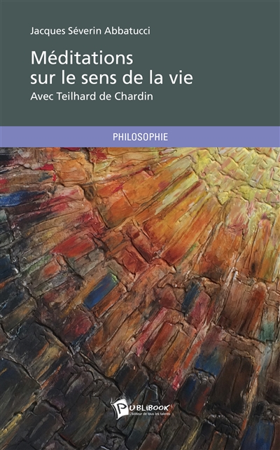 Méditations sur le sens de la vie : Avec Teilhard de Chardin
