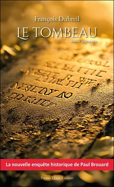 Le tombeau : roman historique : la nouvelle enquête historique de Paul Brouard