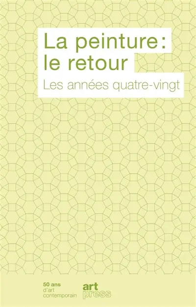 La peinture : le retour : les années quatre-vingt