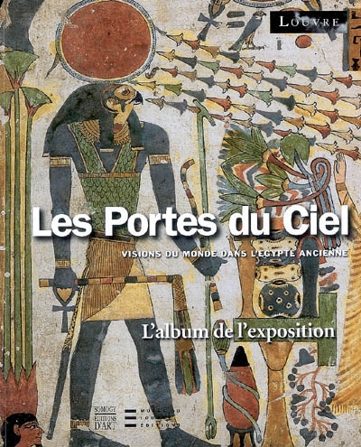 Les portes du ciel : visions du monde dans l'Egypte ancienne : l'album de l'exposition